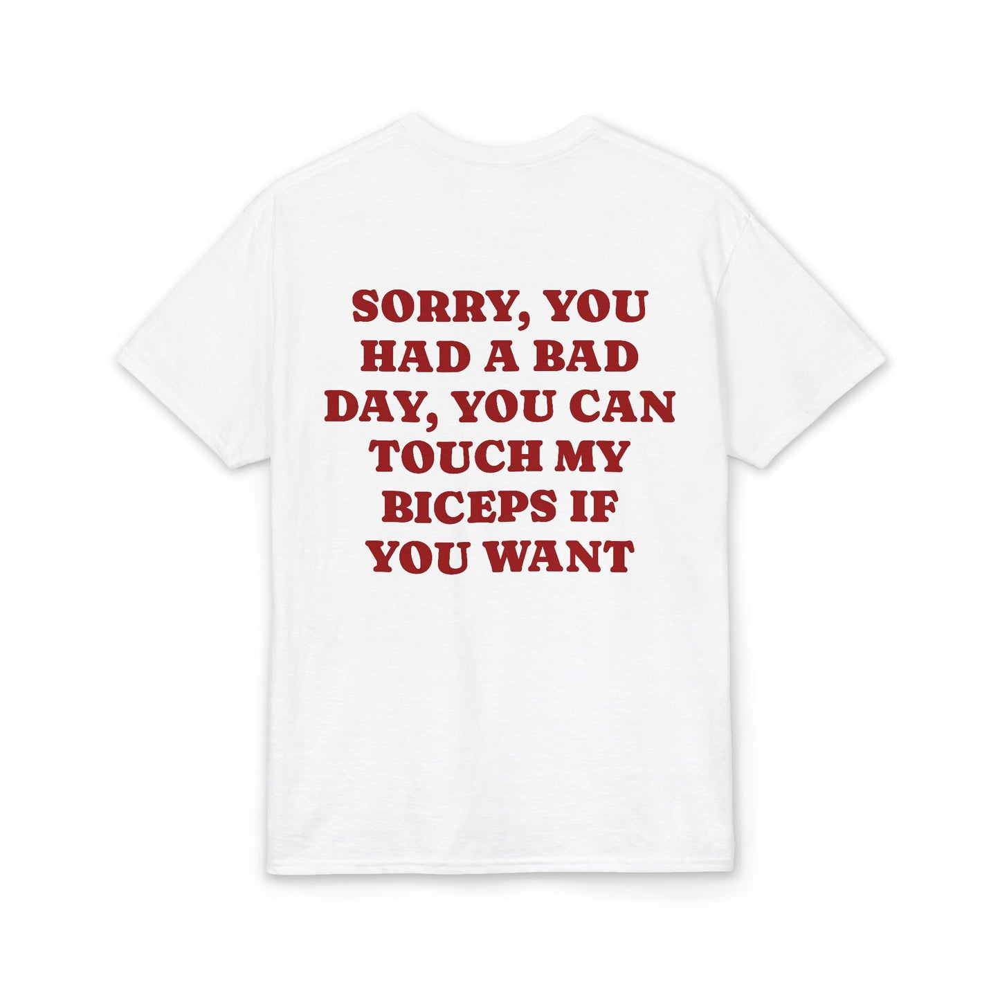 Sorry You Had a Bad Day You Can Touch My Biceps