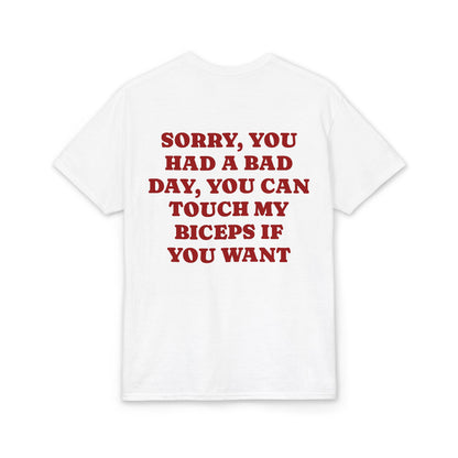 Sorry You Had a Bad Day You Can Touch My Biceps