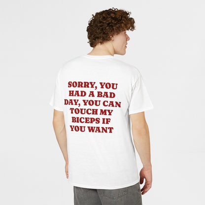 Sorry You Had a Bad Day You Can Touch My Biceps