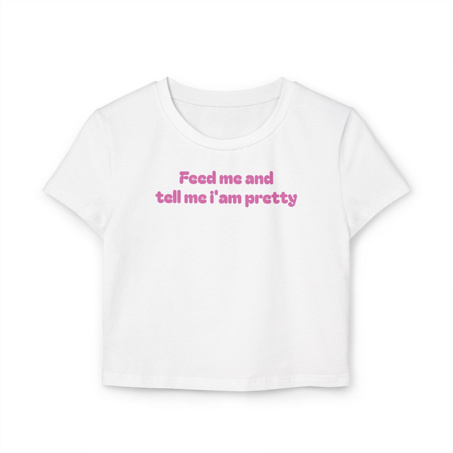 Feed Me and Tell Me I'm Pretty