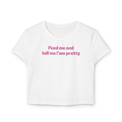 Feed Me and Tell Me I'm Pretty