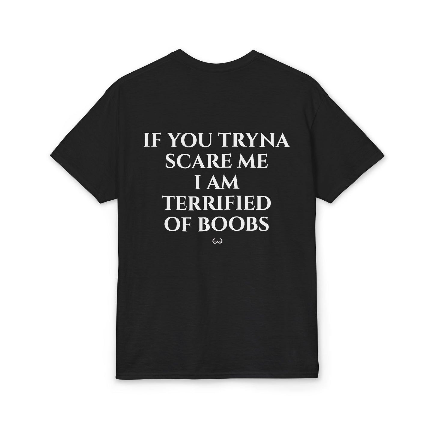 If You Tryna Scare Me I Am Terrified of Boobs